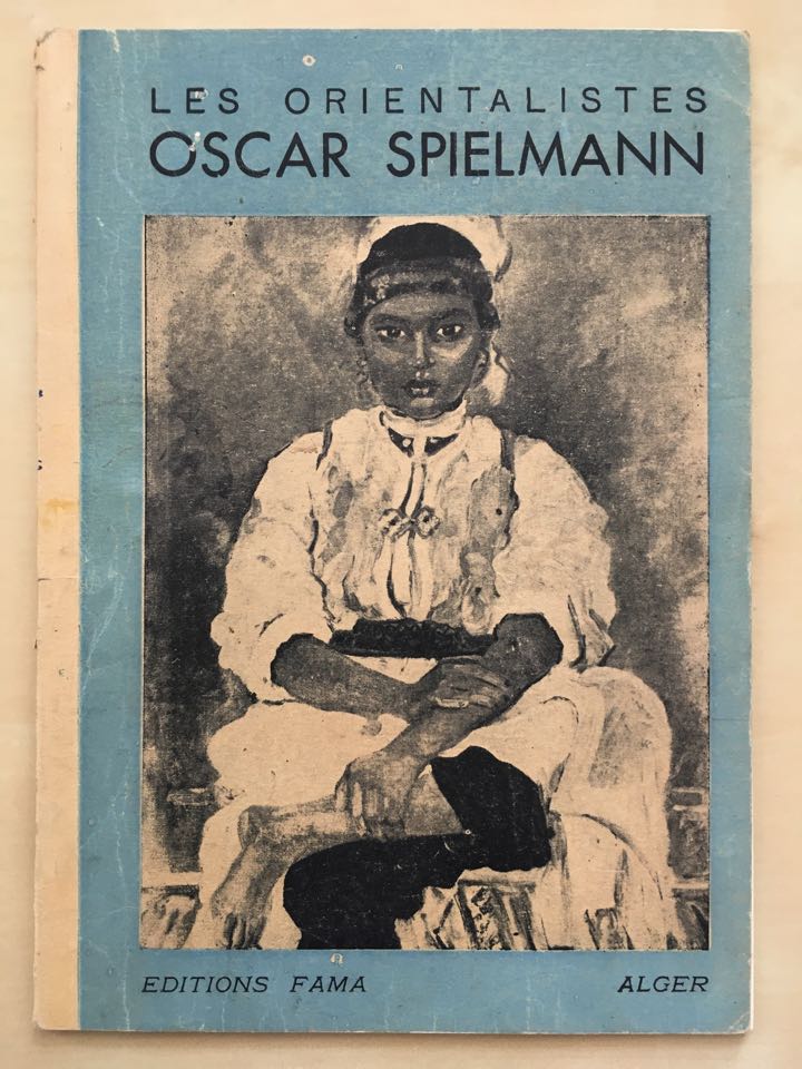 Obálka monografie Oskara Spielmanna vydané v Alžíru v nakladatelství FAMA v roce 1946, lepená vazba, 224 × 148 mm. Na titulní straně reprodukce obrazu Mladá Maročanka. Petr Spielmann Archiv